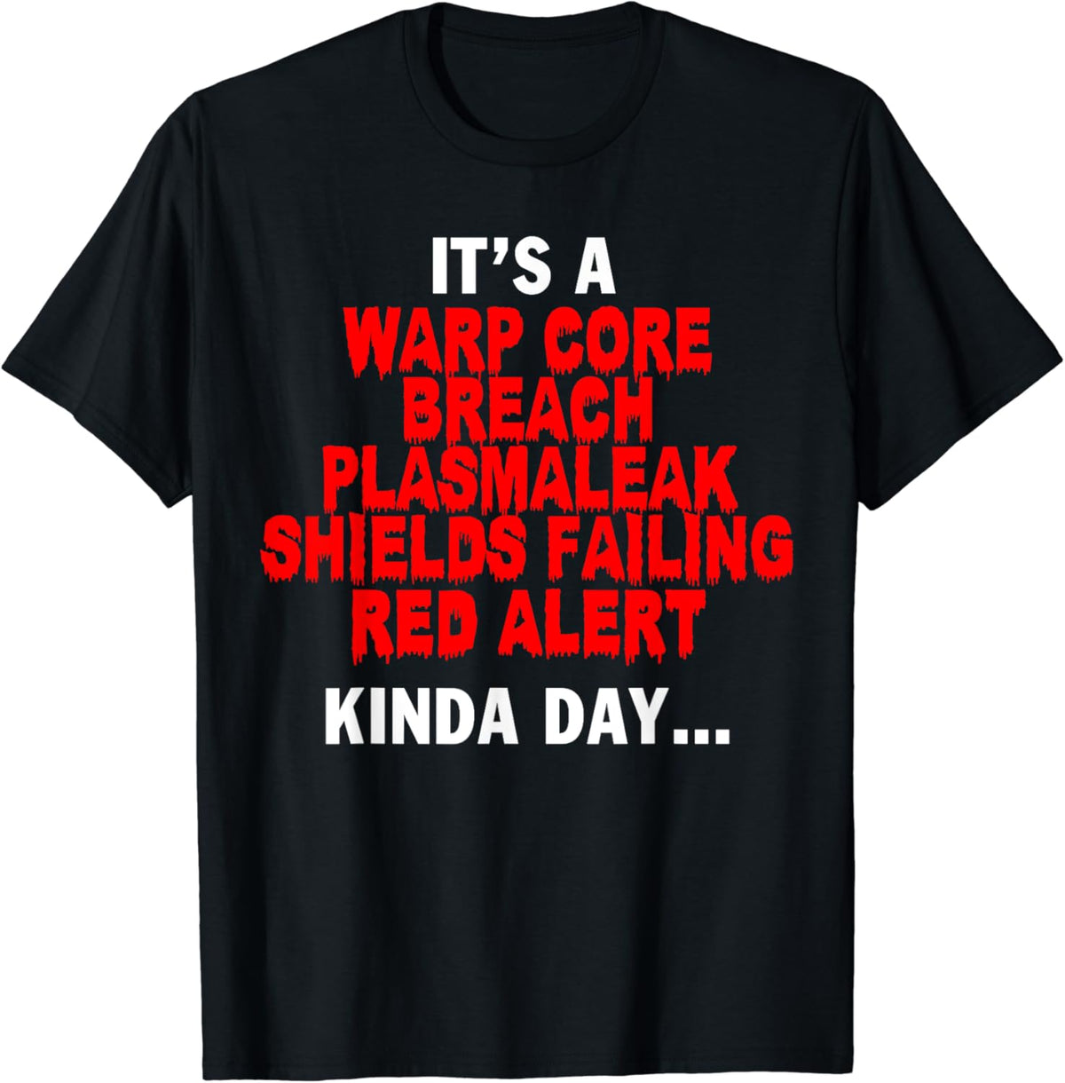 Its a Warp Core Breach Plasmaleak Shields Failing Graphic T-Shirt